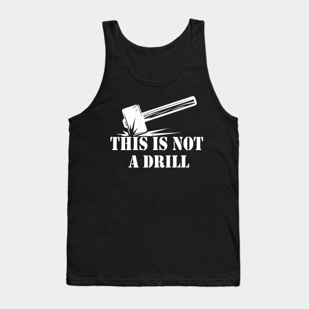 Hammer - This is Not A Drill Novelty Tools Hammer Builder Woodworking Mens Funny Tank Top by Islanr